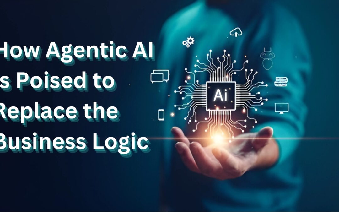 How Agentic AI Is Poised to Replace the Business Logic